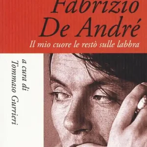 Più Venduto Fabrizio De André. Il mio cuore le restò sulle labbra