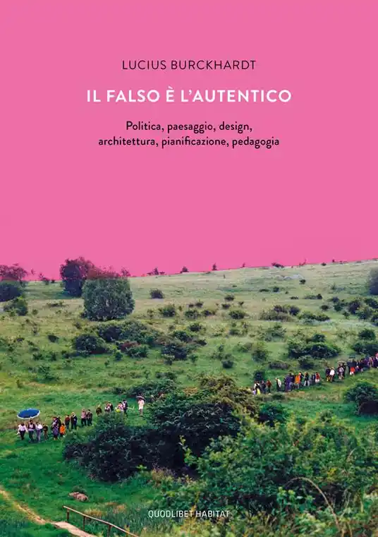 Prezzo Ridotto Il falso è l‘autentico. Politica, paesaggio, design, architettura, pianificazione, pedagogia