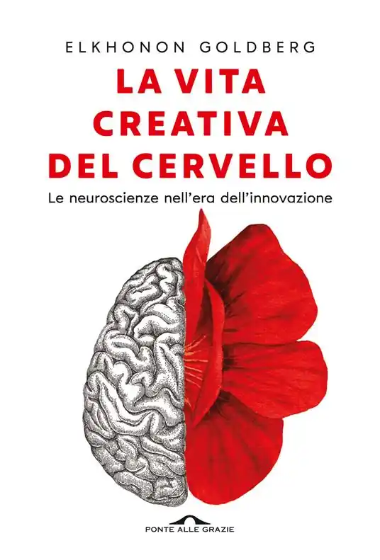 Soddisfatti O Rimborsati La vita creativa del cervello. Le neuroscienze nell‘era dell‘innovazione