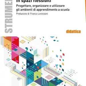 Soddisfatti O Rimborsati Fare didattica in spazi flessibili. Progettare, allestire e utilizzare ambienti di apprendimento
