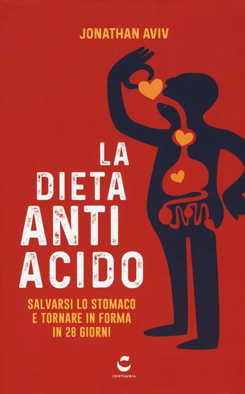 Esclusivo La dieta antiacido. Salvarsi lo stomaco e tornare in forma in 28 giorni
