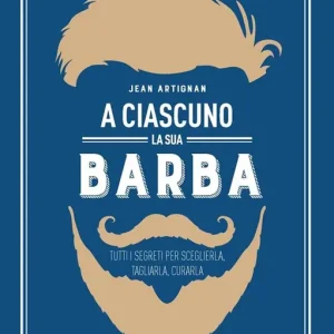 Direttamente Dal Produttore A ciascuno la sua barba. Tutti i segreti per sceglierla, tagliarla, curarla