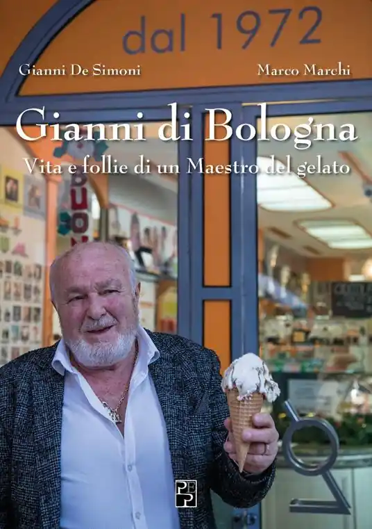 Gianni di Bologna. Vita e follie di un maestro del gelato Must-Have