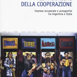 Riprendiamoci il lavoro. Imprese recuperate e autogestite tra Argentina e Italia Compra Adesso