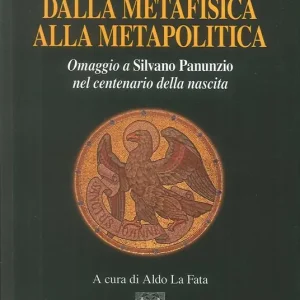 Dalla metafisica alla metapolitica. Omaggio a Silvano Panunzio nel centenario della nascita Reso Gratuito