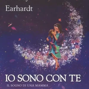 Consegna Rapida Io sono con te. Il sogno di una mamma. Ediz. a colori