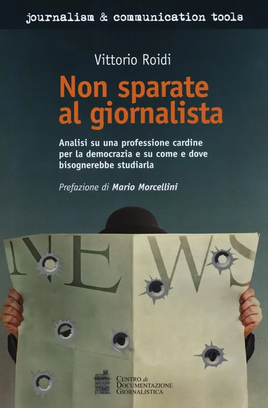 Non sparate al giornalista. Analisi di una professione cardine per la democrazia e su come e dove bisognerebbe studiarla Compra Online