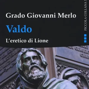 Ultime Pezzi Valdo. L‘eretico di Lione