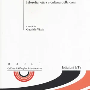 Terapie dell‘umano. Filosofia, etica e cultura della cura Acquista Ora