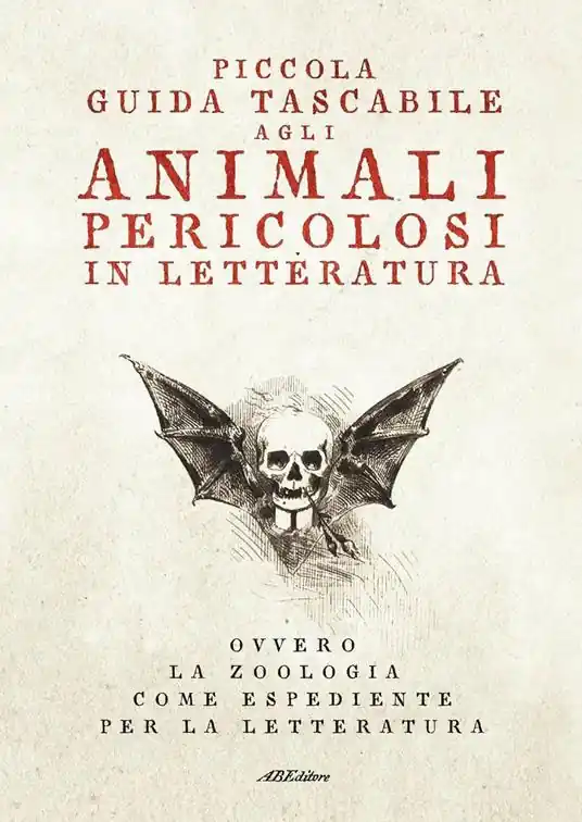 Piccola guida tascabile agli animali pericolosi in letteratura. Ovvero la zoologia come espediente per la letteratura Solo Oggi