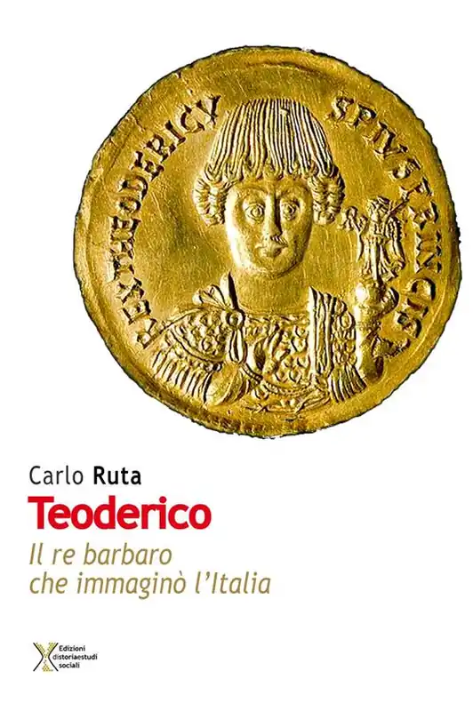 Teoderico. Il re barbaro che immaginò l‘Italia Subito Disponibile