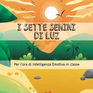 I sette semini di Luz. Per l‘ora di intelligenza emotiva in classe. Vol. 3 Prezzo Di Fabbrica