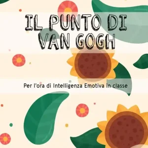 Non Perdere Il punto di Van Gogh. Per l‘ora di intelligenza emotiva in classe. Vol. 4