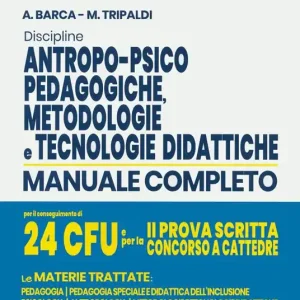 Discipline antropo-psico-pedagogiche, metodologie e tecnologie didattiche. Manuale completo per il conseguimento di 24 CFU e per la 2ª prova scritta concorso a cattedre. Con aggiornamento online Prezzo Basso