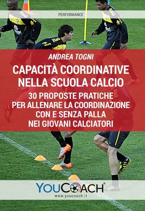 Offerta Lampo Capacità coordinative nella scuola calcio. 30 proposte pratiche per allenare la coordinazione con e senza palla nei giovani calciatori