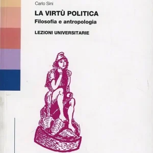 Compra Adesso La virtù politica. Filosofia e antropologia. Lezioni universitarie