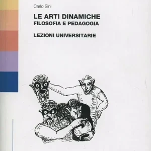 Le arti dinamiche. Filosofia e pedagogia. Lezioni universitarie Pagamento Sicuro