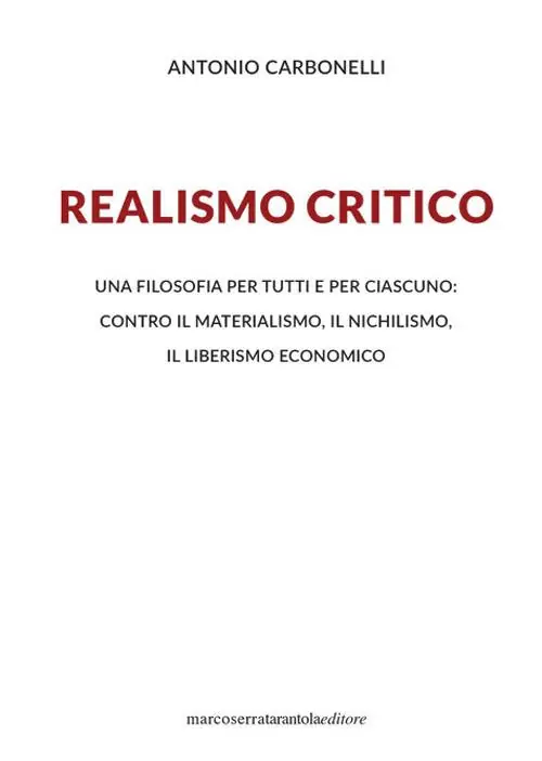 Non Perdere Realismo critico. Una filosofia per tutti e per ciascuno contro il materialismo, il nichilismo, il liberismo economico
