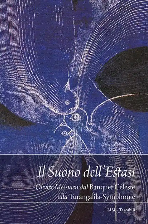 Il suono dell‘estasi. Messiaen dal Banquet céleste alla Turangalîla-Symphonie Vendita Finale