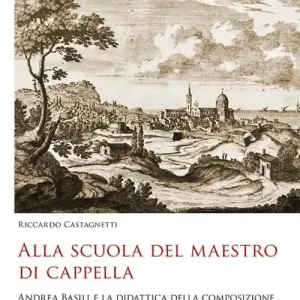 Compra Adesso Alla scuola del maestro di cappella. Andrea Basili e la didattica della composizione in Italia nel secolo XVIII