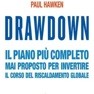 Drawdown. Il piano più completo mai proposto per invertire il corso del riscaldamento globale Subito Disponibile