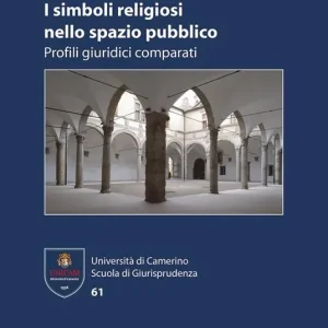 I simboli religiosi nello spazio pubblico. Profili giuridici comparati Ordina Subito