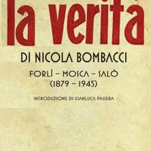 La verità di Nicola Bombacci. Forlì-Mosca-Salò (1879-1945) Ultima Occasione