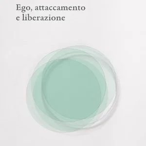 Prezzo Scontato Ego, attaccamento e liberazione