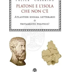 Platone e l‘isola che non c‘è. Atlantide enigma letterario o testamento politico? Ultima Occasione