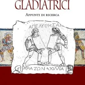 Subito Disponibile Gladiatrici. Appunti di ricerca sulla gladiatura femminile
