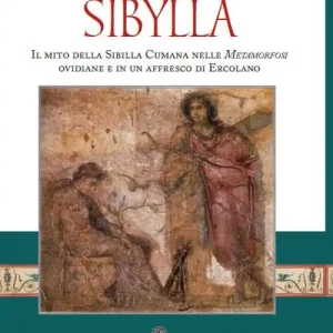 Sibylla. Il mito della Sibilla Cumana nelle Metamorfosi ovidiane e in un affresco di Ercolano Pagamento Sicuro