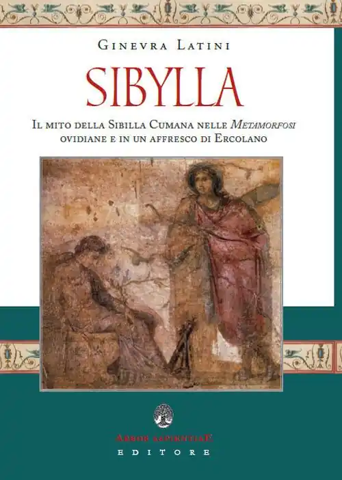 Sibylla. Il mito della Sibilla Cumana nelle Metamorfosi ovidiane e in un affresco di Ercolano Pagamento Sicuro