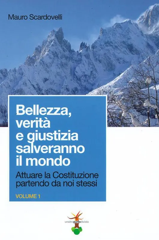 Attuare la Costituzione partendo da noi stessi. Vol. 1 Bellezza, verità e giustizia salveranno il mondo. Offerta Speciale