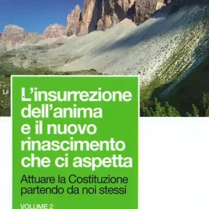 Attuare la Costituzione partendo da noi stessi. Vol. 2 insurrezione dell‘anima e il nuovo rinascimento che ci aspetta, L‘. Sconto
