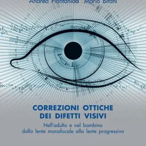 Promozione Esclusiva Correzioni ottiche dei difetti visivi nell‘adulto e nel bambino. Dalla lente monofocale alla lente progressiva. Ediz. illustrata