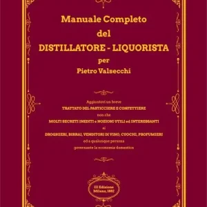 Subito Disponibile Manuale completo del distillatore-liquorista per Pietro Valsecchi (rist. anastatica)