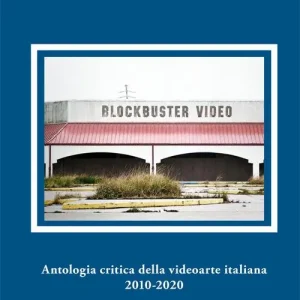 Antologia critica della videoarte italiana 2010-2020 Ultima Occasione