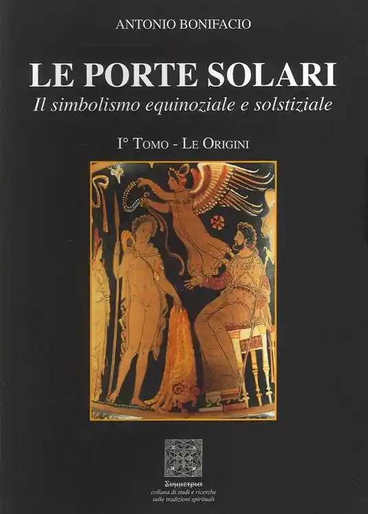Offerta Limitata Le porte solari. Il simbolismo equinoziale e solstiziale. Vol. 1 Le origini