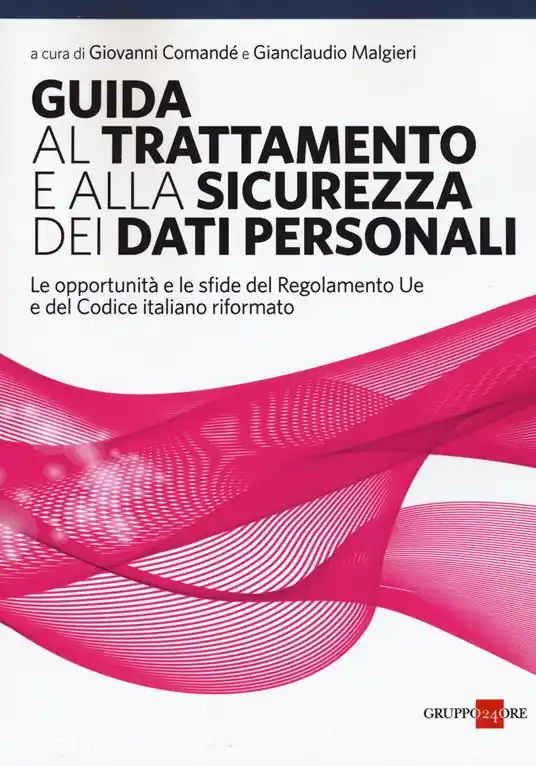 Quantità Limitata Guida al trattamento e alla sicurezza dei dati personali. Le opportunità e le sfide del Regolamento UE e del codice italiano riformato