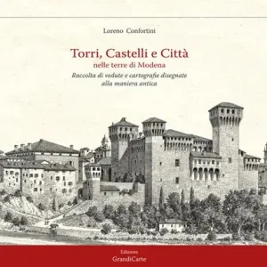 Torri, castelli e città nelle terre di Modena. Raccolta di vedute disegnate alla maniera antica. Ediz. illustrata Affare