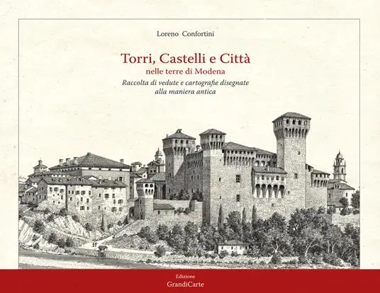 Torri, castelli e città nelle terre di Modena. Raccolta di vedute disegnate alla maniera antica. Ediz. illustrata Affare