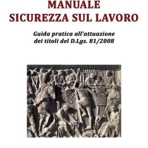 Bestseller Manuale sicurezza sul lavoro. Guida pratica all’attuazione dei titoli del D.Lgs. 81/2008