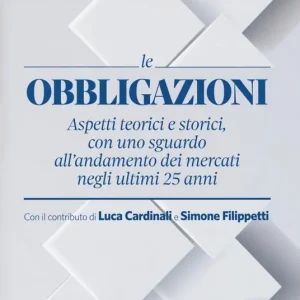 Obbligazioni. Aspetti teorici e storici, con uno guardo all‘andamento dei mercati negli ultimi 25 anni Esclusivo