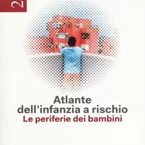 Atlante dell‘infanzia a rischio 2018. Le periferie dei bambini Novità