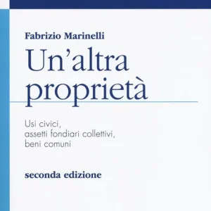 Un‘altra proprietà. Usi civici, assetti fondiari collettivi, beni comuni Non Perdere