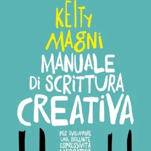 Manuale di scrittura creativa. Per sviluppare una brillante espressività narrativa Must-Have