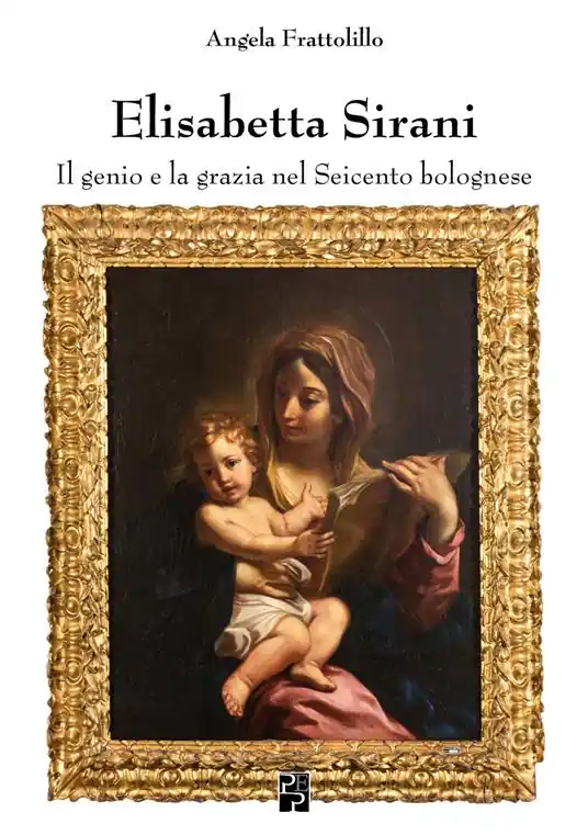 Esclusivo Elisabetta Sirani. Il genio e la grazia nel Seicento bolognese. Ediz. illustrata
