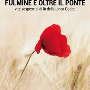 Fulmine è oltre il ponte. Vite sospese al di là della Linea Gotica Ultima Occasione