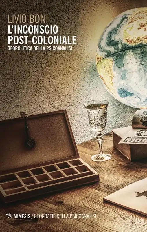 L‘inconscio post-coloniale. Geopolitica della psicoanalisi Ultimissimo Modello