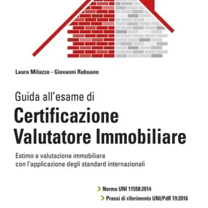 Guida all‘esame di certificazione valutatore immobiliare. Norma UNI 11558 2014 e prassi di riferimento UNI/PdR 19 2016 Offerta Del Giorno